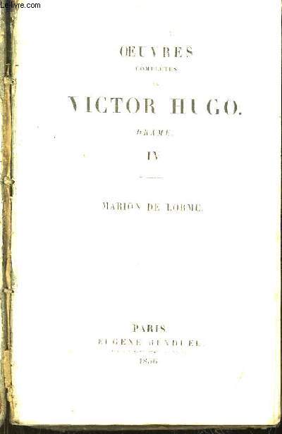 Oeuvres Compltes de Victor Hugo. Drame, Tome IV : Marion de Lorme.