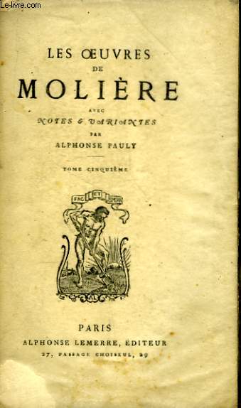 Les Oeuvres de Molire. TOME V : Le Tartuffe ou l'Imposteur, Amphitryon, Georges Dandin, Relation de la Feste de Versailles.