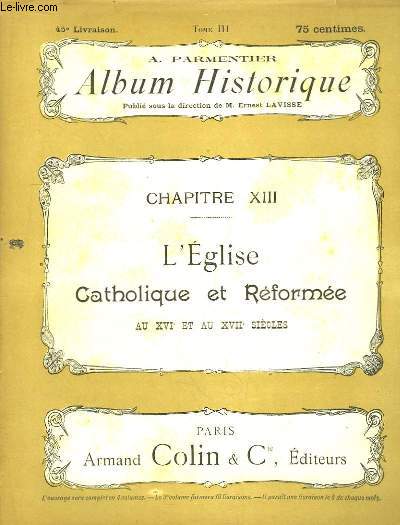 Album Historique. 45me livraison : L'Eglise Catholique et Rform au XVIe et au XVIIe sicles