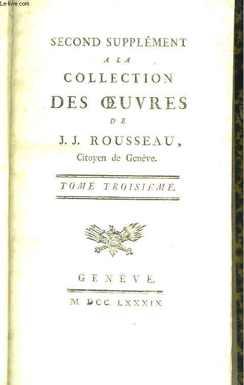 Second Supplment  la Collection des Oeuvres de J.J. Rousseau, Citoyen de Genve. TOME III