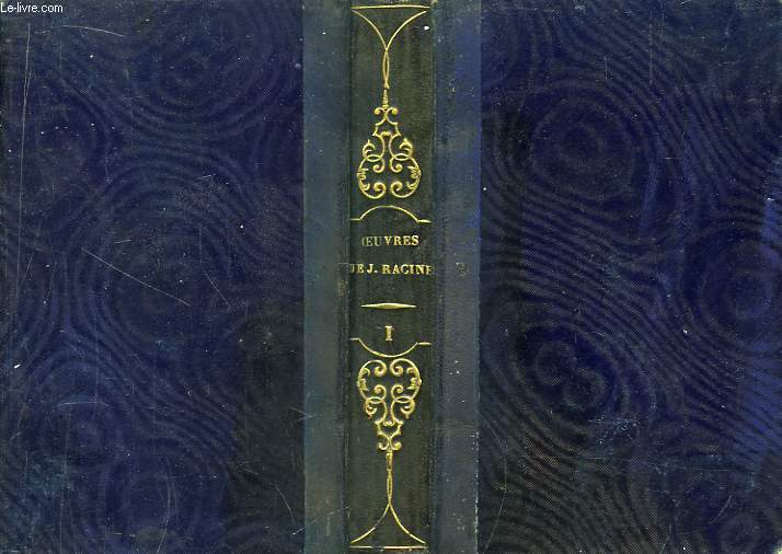 Oeuvres de Jean Racine. TOME 1er : La Thbade ou les Frres Ennemis - Alexandre Le Grand - Andromaque - Les Plaideurs.