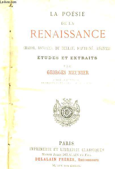 La Posie de la Renaissance ( Marot, Ronsard, Du Bellay, d'Aubign, Rgnier). Etudes et Extraits.