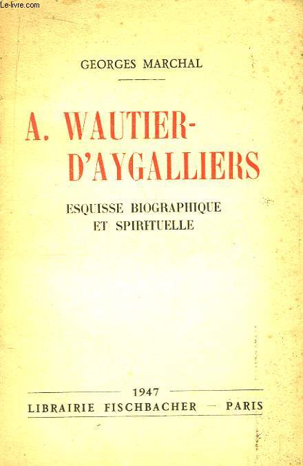 A. Wautier-d'Aygalliers. Esquisse biographique et spirituelle.