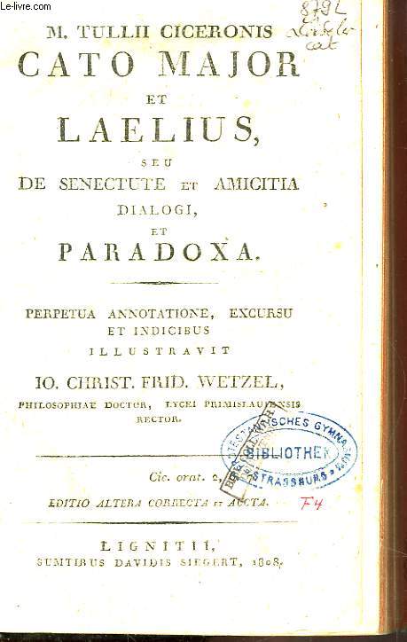 M. Tullii Ciceronis Cato Major et Laelius seu de Senectute et Amicitia. Dialogi et Paradoxa.
