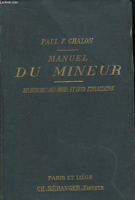 Manuel du Mineur. Recherches des mines et leur exploitation.