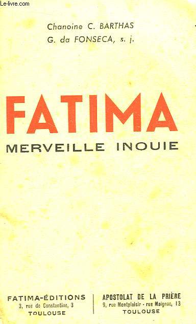 Fatima. Merveille inoue. Les Apparitions. Le Plerinage. Les Voyants. Des Miracles. Des Documents.