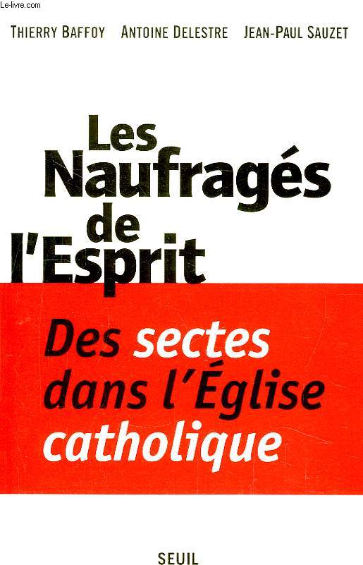Les Naufrags de l'Esprit. Des Sectes dans l'Eglise catholique.
