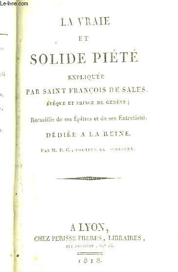 La Vraie et Solide Pit, explique par Saint Franois de Sales, Evque et Prince de Genve.