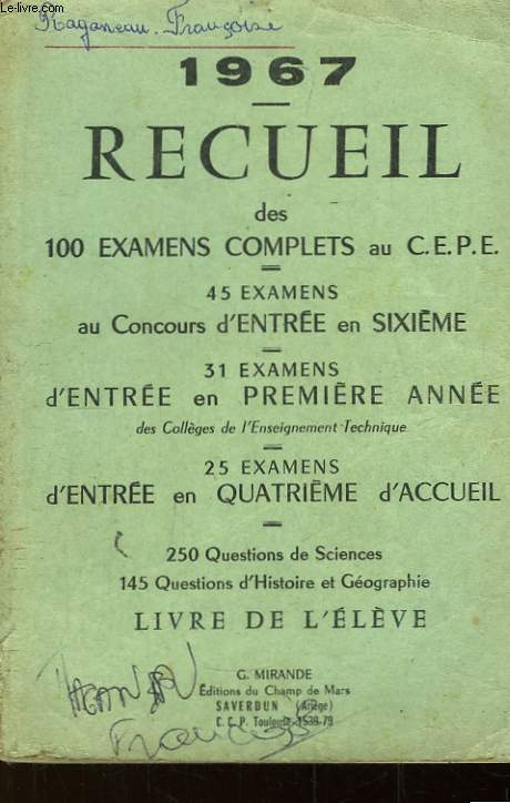 1967 - 1968 - Recueil des 100 examens complets au CEPE - 45 examens au Concours d'entre en Sixime. 31 examens d'entre en Premire Anne. 25 examens d'entre en Quatrime d'Accueil. Livre de l'Elve.