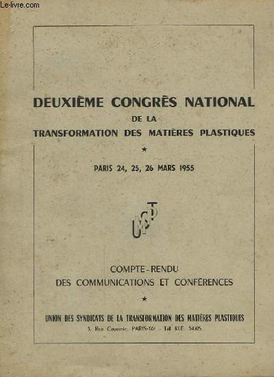 Deuxime Congrs National de la Transformation des Matires Plastiques. Paris 24, 25, 26 mars 1955. Compte-Rendu des Communications et Confrences.