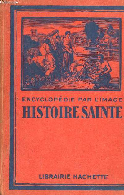 Histoire Sainte. Encyclopdie par l'Image.