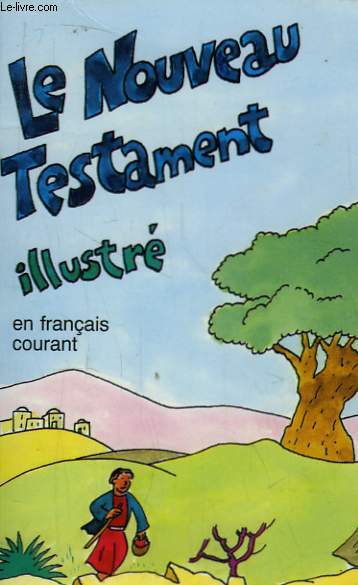Le Nouveau Testament Illustr, en franais courant.