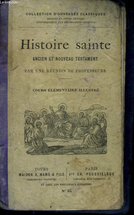 Histoire Sainte, Ancien et Nouveau Testament. Cours lmentaire illustr.
