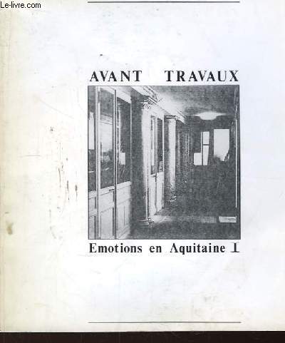 Avant Travaux. Emotions en Aquitaine NI. Exposition des 25 et 26 mars 1983