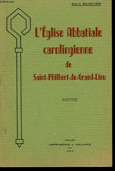 L'Eglise Abbatiale carolingienne de Saint-Philbert-de-Grand-Lieu (Notice)