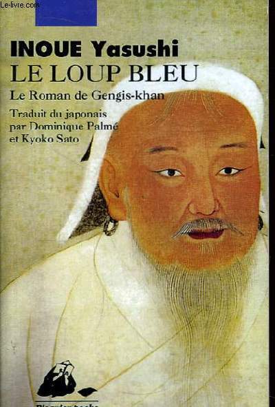 Le Loup bleu. Le roman de Gengis-khan.