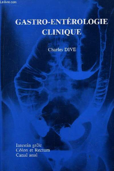 Gastro-Entrologie Clinique. Volume 2 : Intestin Grle, Clon et Rectum, Canal Anal.