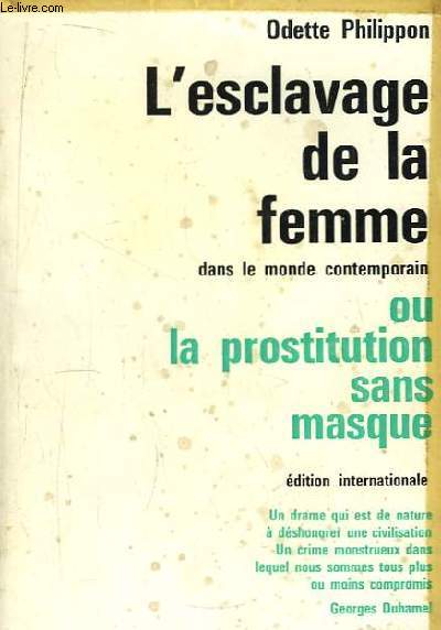 L'Esclavage de la Femme dans le monde contemporain ou La Prostitution sans masque.