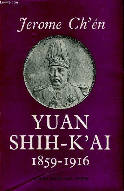 Yuan Shih-K'Ai, 1859 - 1916. Brutus assumes the Purple.