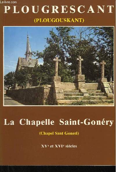 Plougrescant (Plougouskant). La Chapelle Saint-Gonry (Chapel Sant Goneri. XVe et XVIe sicles.