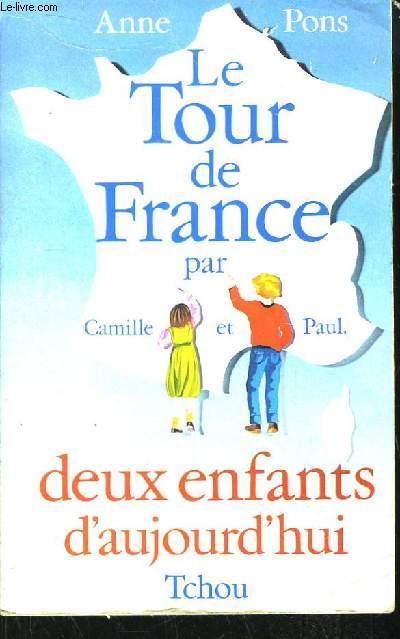 Le Tour de France par Camille et Paul. Deux enfants d'aujourd'hui. TOME 1