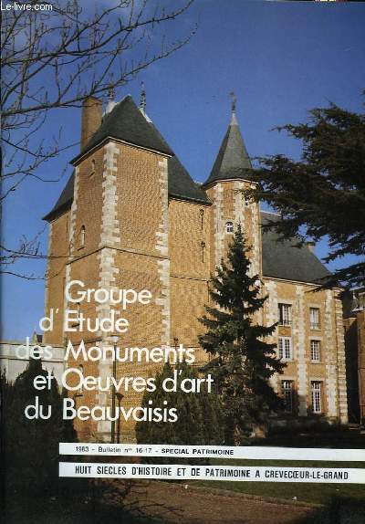 Huit sicles d'Histoire et de Patrimoine  Crevecoeur-le-Grand. Bulletin N16 * 17 , du Groupe d'Etude des Monuments et Oeuvres d'Art du Beauvaisis.