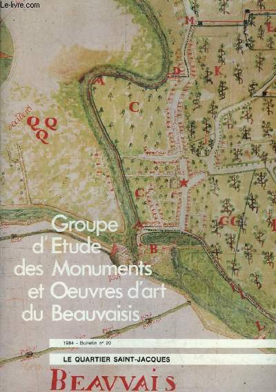Le Quartier Saint-Jacques. Bulletin N20 , du Groupe d'Etude des Monuments et Oeuvres d'Art du Beauvaisis.