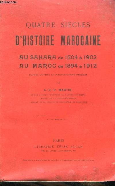 Quatre sicles d'Histoire Marocaine au Sahara de 1504  1902, au Maroc de 1894  1912