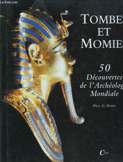 Tombes et Momies. 50 Dcouvertes de l'Archologie Mondiale.