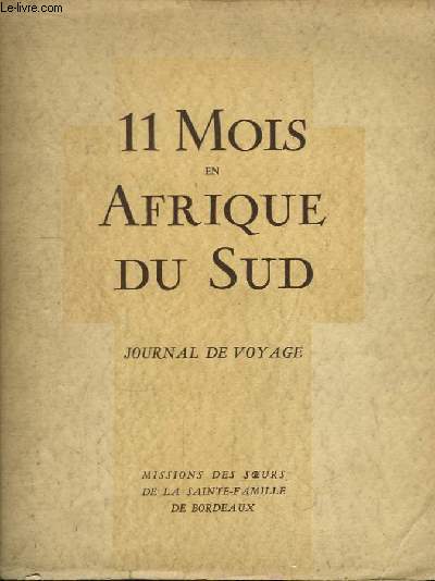 11 mois en Afrique du Sud. Journal de Voyage. Missions des Soeurs de la Sainte-Famille de Bordeaux.