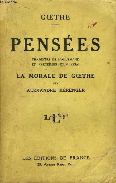 Penses traduites de l'allemand et prcdes d'un essai. La Morale de Goethe, par Alexandre Hrenger.