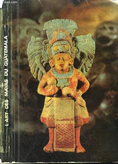 L'Art des Mayas du Guatemala. Exposition 1967 - 1968, Strasbourg, Nantes, Chambry, Marseille et Bordeaux.