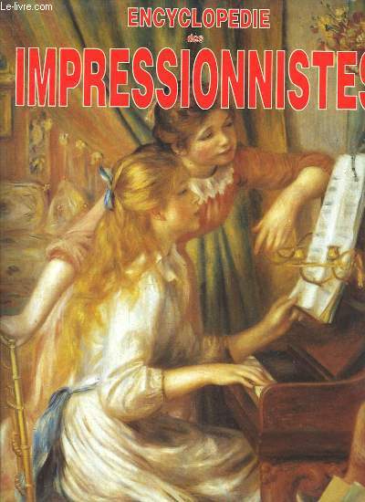 Encyclopdie des Impressionnistes. Des prcurseurs aux hritiers.