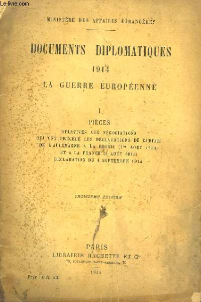 Documents Diplomatiques 1914 - La Guerre Europenne. TOME 1 : Pices relatives aux ngociations qui ont prcd les dclarations de guerre de l'Allemagne  la Russie (1er aot 1914) ...
