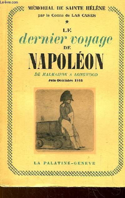 Mmorial de Sainte Hlne. TOME 1 : Le dernier voyage de Napolon, de Malmaison  Longwood. Juin - Dcembre 1815