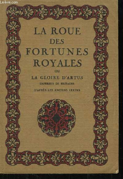 La roue des fortunes royales ou La gloire d'Artus, empereur de Bretagne. D'aprs les textes anciens.