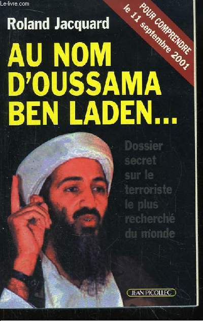 Au nom d'Oussam Ben Laden ... Dossier secret sur le terroriste le plus recherch du monde
