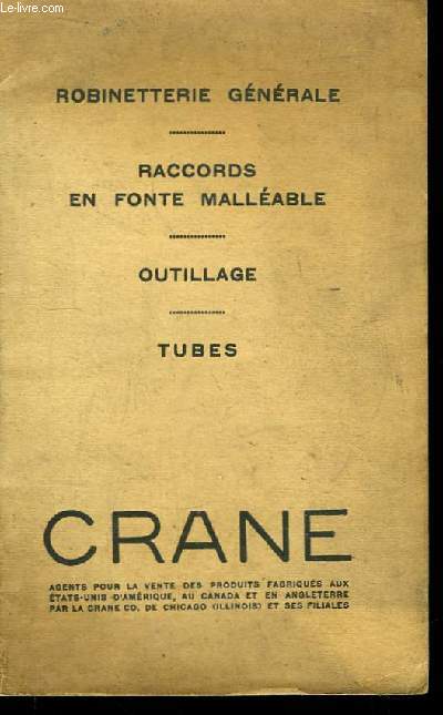 Catalogue de la Compagnie Crane. Robinetteie Gnrale - Raccords en Fonte Mallable - Outillage - Tubes.