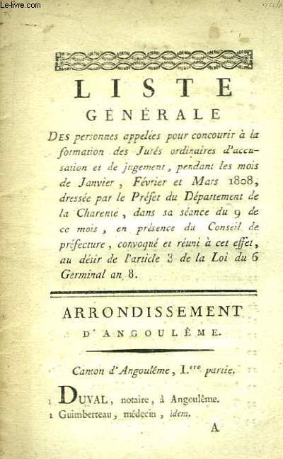 Liste Gnrale des personnes appeles pour concourir  la formation des Jurs ordinaires d'accusation et de jugement, pendant les mois de Janvier  Mars 1808, dresse par le Prfet de la Charente. Arrondissement d'Angoulme.