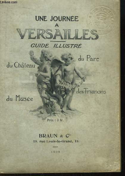 Une journe  Versailles. Guide illustr du Muse, du Parc, du Chteau des Trianons.