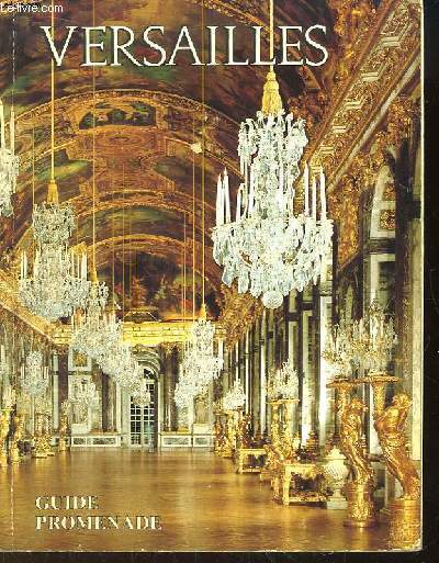 Versailles. Guide promenade pour l'ensemble du domaine royal.