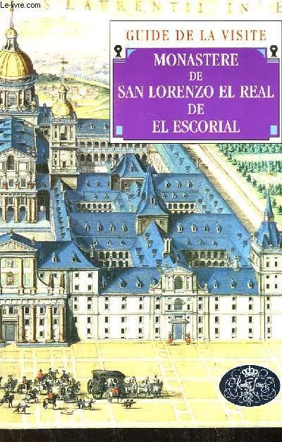 Monastre de San Lorenzo el Real de el Escorial. Guide de la visite.