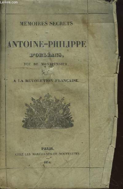 Mmoires Secrets de Antoine-Philippe d'Orlans, Duc de Montpensier, relatifs  la Rvolution Franaise.