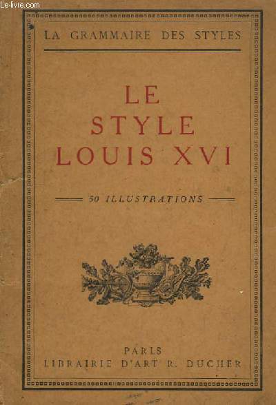 Le Style Louis XVI. La grammaire des styles.