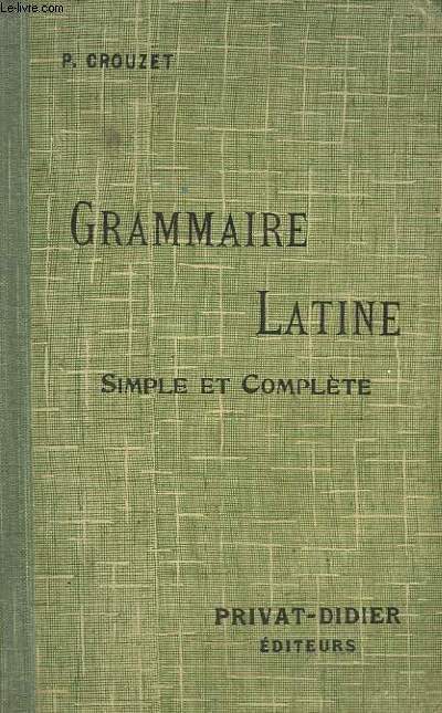 Grammaire Latine, simple et complte. Enseignement Secondaire.