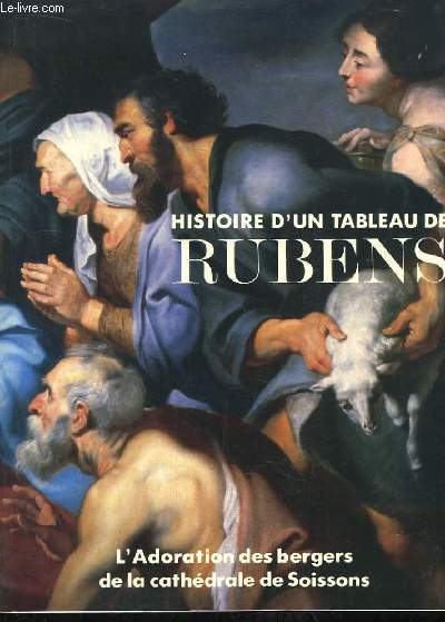 Histoire d'un Tableau de Rubens. L'Adoration des bergers de la Cathdrale de Soissons.