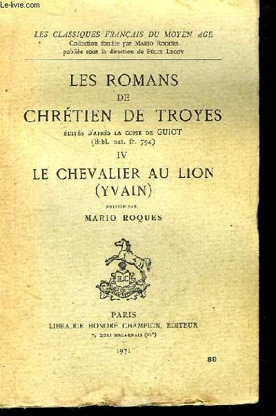 Les romans de Chrtien de Toyes, dits d'aprs la copie de Guiot (Bibl. nat. fr 794) IV : Le Chevalier au lion (Yavain)