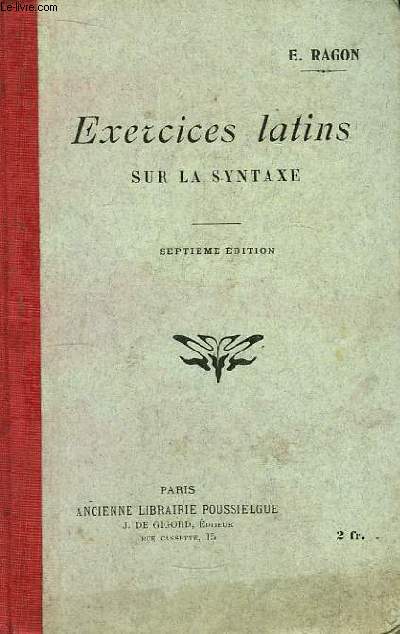 Exercices Latins sur la Syntaxe, avec un lexique pour les 200 premiers exercices.