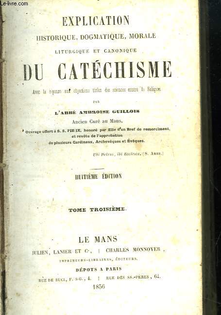 Explication historique, dogmatique, morale, liturgique du Catchisme. TOME 3.