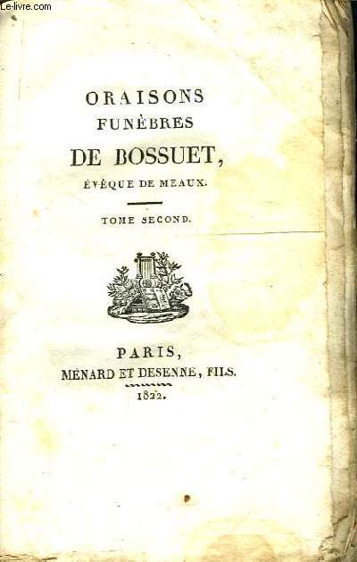 Oraisons Funbres de Bossuet, Evque de Meaux. Tome 2nd : Michel Le Tellier, Louis de Bourbon, Rvrend Pre Bourgoing, Madame Yolande de Monterby, Messire Henri de Gornay.